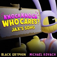 Black Gryph0n . Michael Kovach - Knock Knock Who Cares? Jax's Song