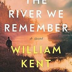 @ The River We Remember: A Novel BY: William Kent Krueger (Author) $E-book%