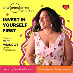 Pow Wow Pitch Podcast E44 - Invest in yourself first with Cece Meadows