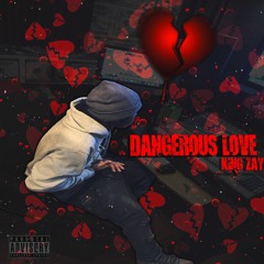 KingZay - Dangerous Love ( Prod. By HoodwithAnotha1 )