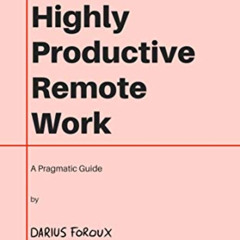 [DOWNLOAD] EPUB 📁 Highly Productive Remote Work: A Pragmatic Guide by  Darius Foroux