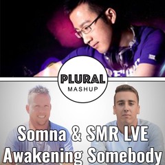 Somna & SMR LVE - Awakening Somebody (Plural Mashup)