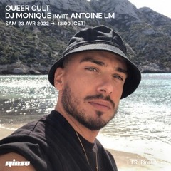 Queer Cult : DJ Monique invite Antoine LM - 23 Avril 2022