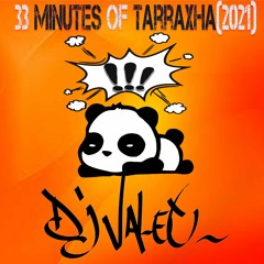 33 Minutes Of Tarraxha(2021) By Dj Valet