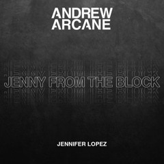 Jennifer Lopez - Jenny From The Block (Andrew Arcane Remix)
