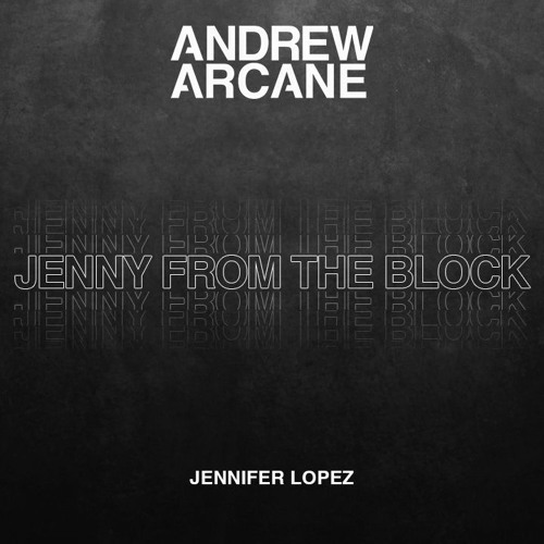 Jennifer Lopez - Jenny From The Block (Andrew Arcane Remix)