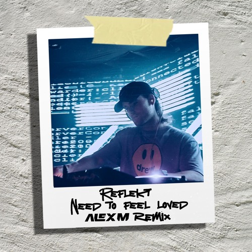 Need To Feel Loved (Alex M Remix)