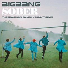 Big Bang - Sober (The Infamous x Fahjah x Miggy T Remix) *Full Track in DL*