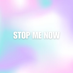 Stop Me Now