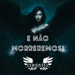 E não Morreremos! - Ithuriel Live