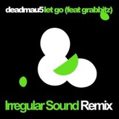 Deadmau5 Feat. Grabbitz - Let Go (Irregular Sound Remix)FREE DOWNLOAD AT 6,500 FOLLOWERS