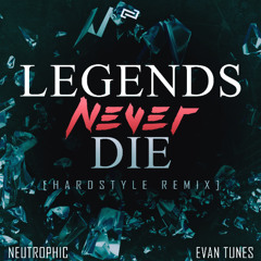 LEGENDS NEVER DIE - Neutrophic Hardstyle Remix