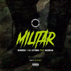 Militar feat. Nagrelha - MOBBERS & Dj Lutonda (Prod. Teo No Beatz)