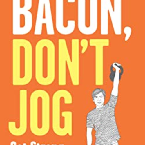 [View] EBOOK 🗂️ Eat Bacon, Don't Jog: Get Strong. Get Lean. No Bullshit. by  Grant P