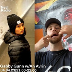 Netil Radio - Gabby Gunn w/An Avrin  04/04/23