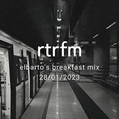 Elbarto - RTRFM Breakfast Mix 28/01/2023