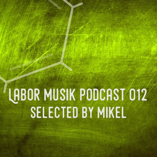Labor Musik Podcast 012 - Selected by MIKEL