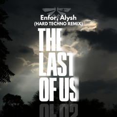 Enfor, Alysh - The Last Of Us (Psy Hard Techno Remix)
