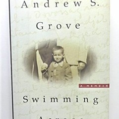 [GET] KINDLE PDF EBOOK EPUB Swimming Across: A Memoir by  Andrew S. Grove 💏