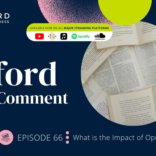 What is the Impact of Opening Research? - Episode 66 - The Oxford Comment