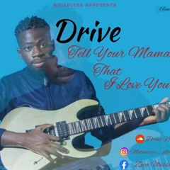 Drive- Tell your mama that I love you (By Ogast-Star).mp3