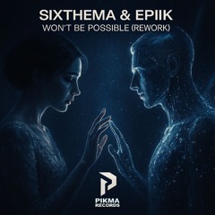 Sixthema  & Epiik - Won't Be Possible (Rework)
