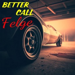 Better Call Felge