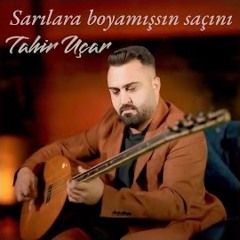 Sarılara Boyamışsın Saçını tahir uçar