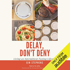 ACCESS EPUB 💜 Delay, Don't Deny: Living an Intermittent Fasting Lifestyle by  Gin St