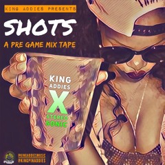 Shots Pregame Mixtape!! KING ADDIES X STEREO SONIC SHOTS 100% DUB MIX