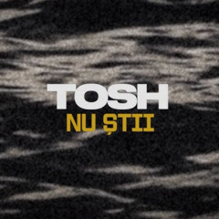 Tosh - Nu stii