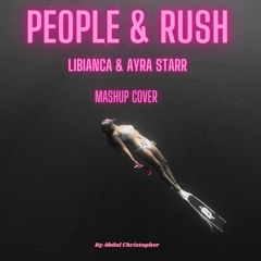 People X Rush By Libianca X Ayra Starr Mashup Cover