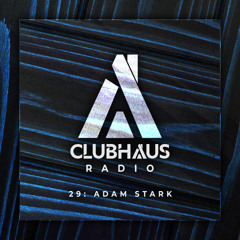ClubHaus Radio Ep. 29 | Adam Stark