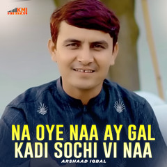 Na Oye Naa Ay Gal Kadi Sochi Vi Naa