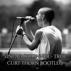 Sinead O' Conner - Troy (CURT THØRN Bootleg)
