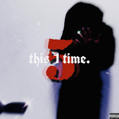 this 1 time. (prod. okpetre)