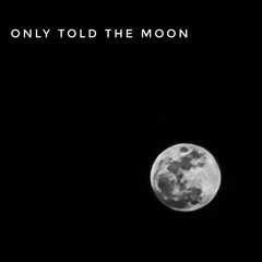 only told the moon (cover)