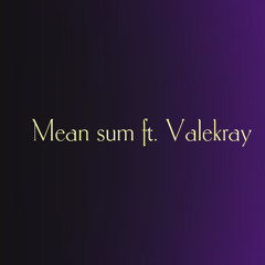 Mean Sum Ft.ValekRay