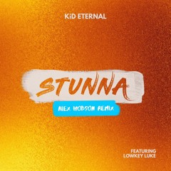KiD ETERNAL, LowKey Luke - STUNNA (Alex Hobson Remix)
