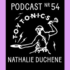 TOY TONICS PODCAST NR 54 - Nathalie Duchene