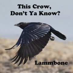 This Crow, Don't Ya Know?