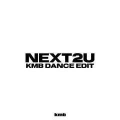 NEXT2U (KMB Dance Edit)