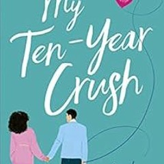 [ACCESS] KINDLE PDF EBOOK EPUB My Ten-Year Crush: A fun, feel-good romantic comedy: From Friends To