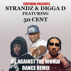STRANDZ & DIGGA D Feat 50 CENT US AGAINST THE WORLD- TIMTIMINI- DANCE REMIX V2