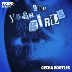 FISHER - Yeah The Girls feat. MERYLL (GECHA Bootleg)