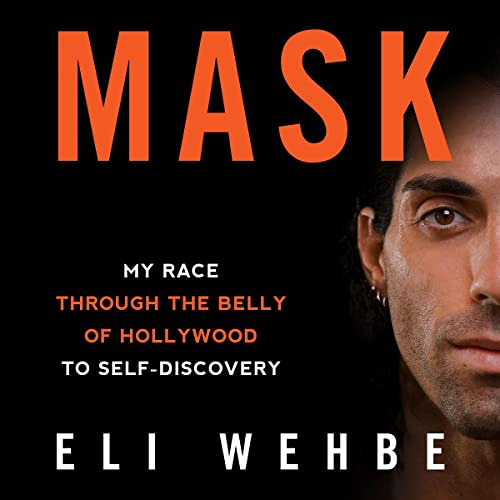 ACCESS PDF 💔 Mask: My Race Through the Belly of Hollywood to Self-Discovery by  Eli