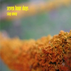 Seven Hour Days - Stay Away