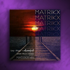 Lay Phyu-Kha Yee A Sone Hti(Htet Thiri Cover)(Matrikx Remix)(Buy=Free Download)