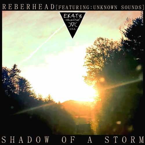 REBERHEAD FEATURING UNKNOWN SOUNDS - SHADOW OF A STORM [EKT/USA-DGT-016] [MIXED LIVE]