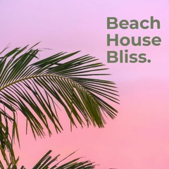 Beach House Bliss.